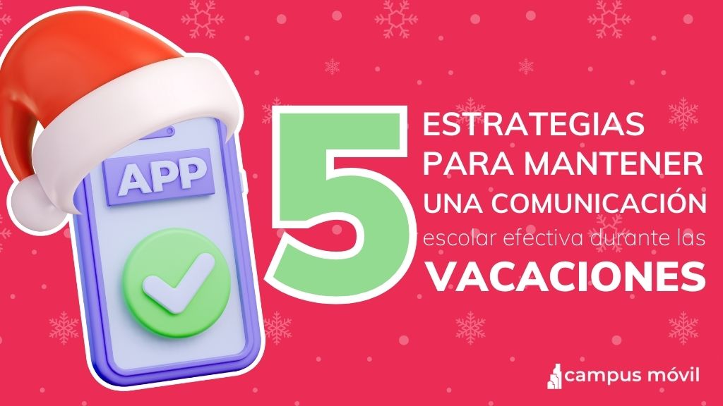 lustración con un fondo rojo y detalles de copos de nieve. Un teléfono móvil con una gorra de Santa Claus muestra un icono de 'APP' y una marca de verificación verde, acompañado del texto '5 estrategias para mantener una comunicación escolar efectiva durante las vacaciones'. Logotipo de Campus Móvil en la esquina inferior derecha